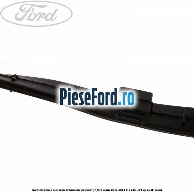 Garnitura baie ulei cutie transmisie PowerShift Ford Focus 2011-2014 2.0 TDCi 136 cp UKDB diesel