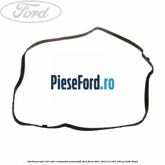 Garnitura baie ulei cutie transmisie PowerShift Ford Focus 2011-2014 2.0 TDCi 136 cp UKDB diesel