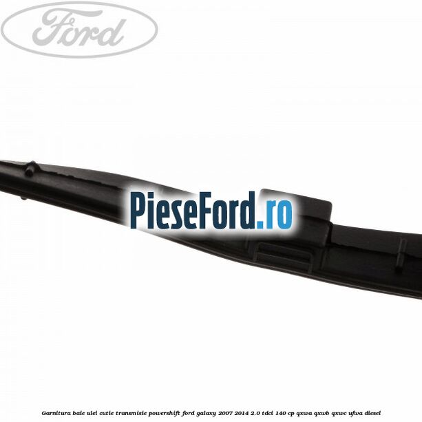 Garnitura baie ulei cutie transmisie PowerShift Ford Galaxy 2007-2014 2.0 TDCi 140 cp QXWA, QXWB, QXWC, UFWA diesel