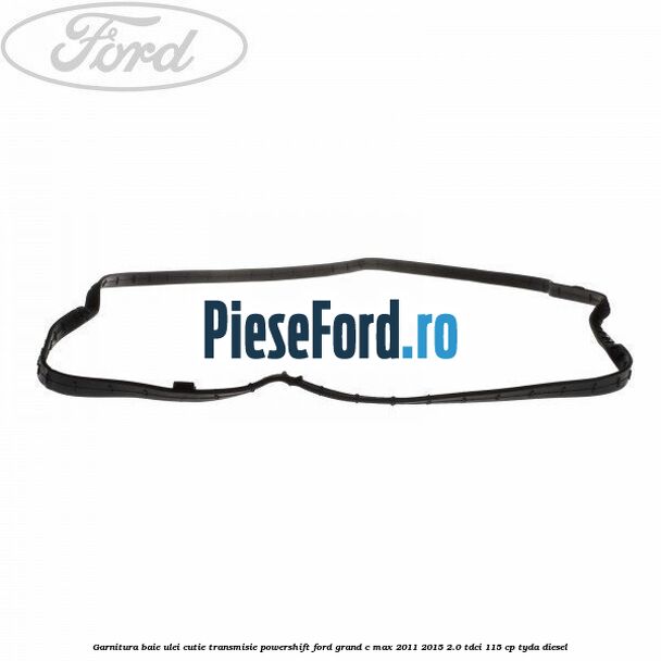 Garnitura baie ulei cutie transmisie PowerShift Ford Grand C-Max 2011-2015 2.0 TDCi 115 cp TYDA diesel