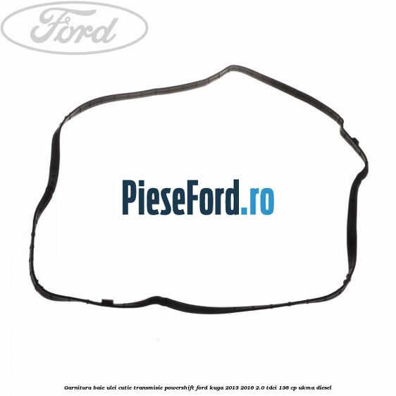 Garnitura baie ulei cutie transmisie PowerShift Ford Kuga 2013-2016 2.0 TDCi 136 cp UKMA diesel