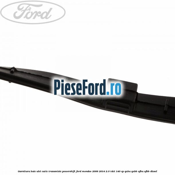 Garnitura baie ulei cutie transmisie PowerShift Ford Mondeo 2008-2014 2.0 TDCi 140 cp QXBA, QXBB, UFBA, UFBB diesel