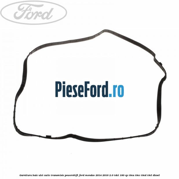 Garnitura baie ulei cutie transmisie PowerShift Ford Mondeo 2014-2018 2.0 TDCi 180 cp T8CA, T8CC, T8CD, T8CL diesel