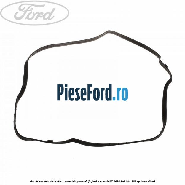 Garnitura baie ulei cutie transmisie PowerShift Ford S-Max 2007-2014 2.0 TDCi 163 cp Garnitura baie ulei cutie transmisie PowerShift Ford S-Max 2007-2014 2.0 TDCi 163 cp TXWA diesel