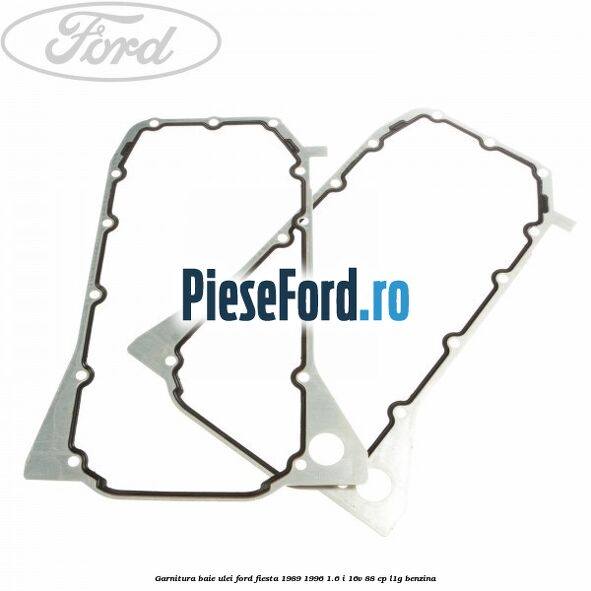 Garnitura baie ulei Ford Fiesta 1989-1996 1.6 i 16V 88 cp L1G benzina