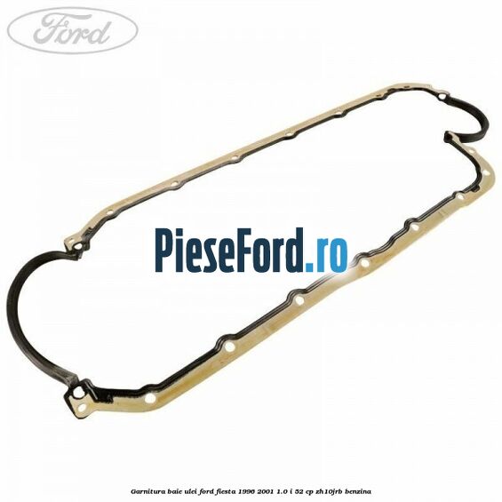 Garnitura baie ulei Ford Fiesta 1996-2001 1.0 i 52 cp ZH10JRB benzina