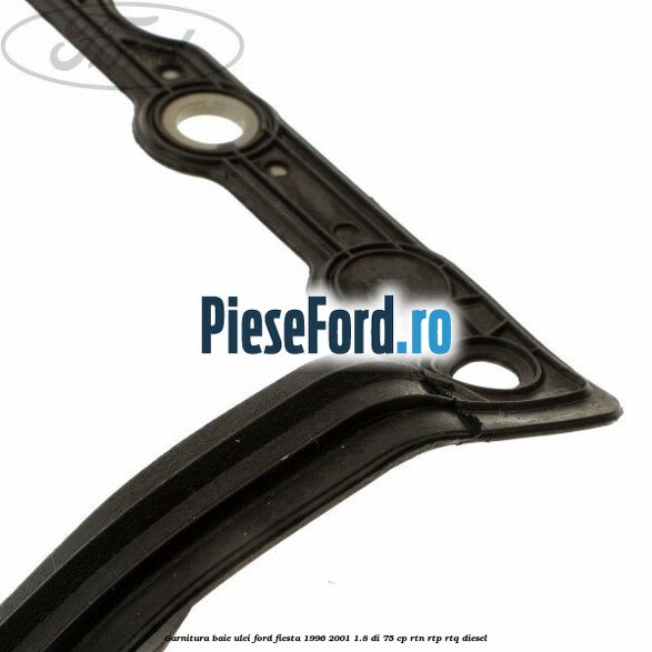 Garnitura baie ulei Ford Fiesta 1996-2001 1.8 DI 75 cp RTN, RTP, RTQ diesel