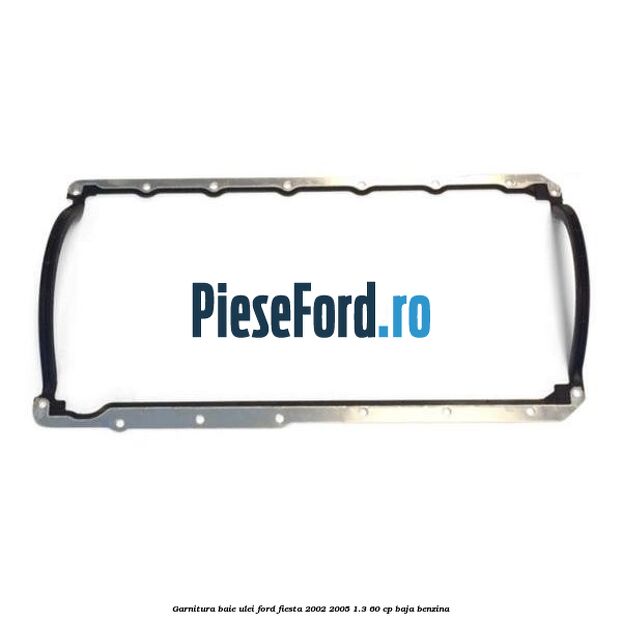 Garnitura baie ulei Ford Fiesta 2002-2005 1.3 60 cp BAJA benzina