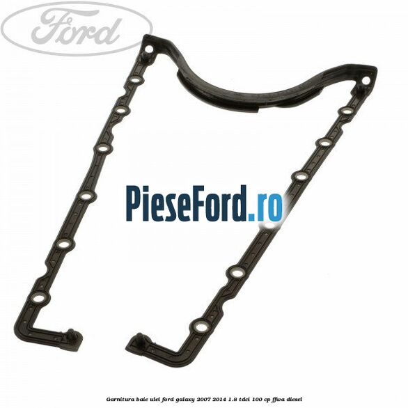Garnitura baie ulei Ford Galaxy 2007-2014 1.8 TDCi 100 cp FFWA diesel