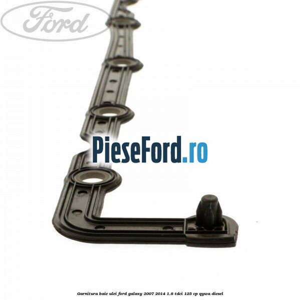 Garnitura baie ulei Ford Galaxy 2007-2014 1.8 TDCi 125 cp QYWA diesel