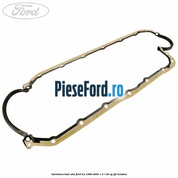 Garnitura baie ulei Ford Ka 1996-2008 1.3 i 50 cp Garnitura baie ulei Ford Ka 1996-2008 1.3 i 50 cp JJB benzina