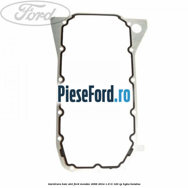 Garnitura baie ulei Ford Mondeo 2008-2014 1.6 Ti 120 cp