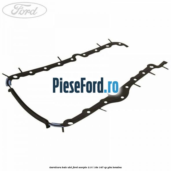 Garnitura baie ulei Ford Scorpio 2.3 i 16V 147 cp Y5A benzina
