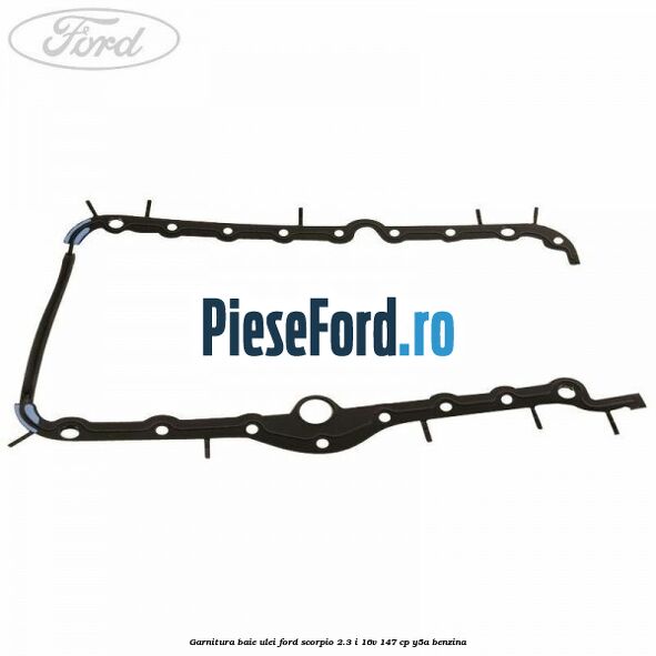 Garnitura baie ulei Ford Scorpio 2.3 i 16V 147 cp Y5A benzina