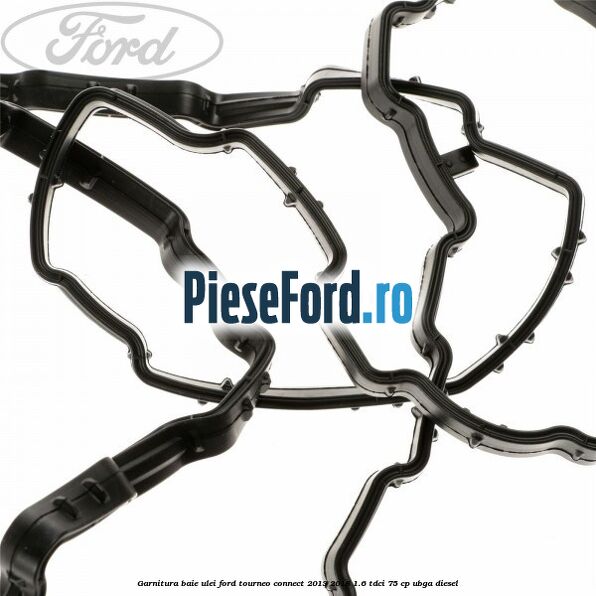 Garnitura baie ulei Ford Tourneo Connect 2013-2018 1.6 TDCi 75 cp UBGA diesel