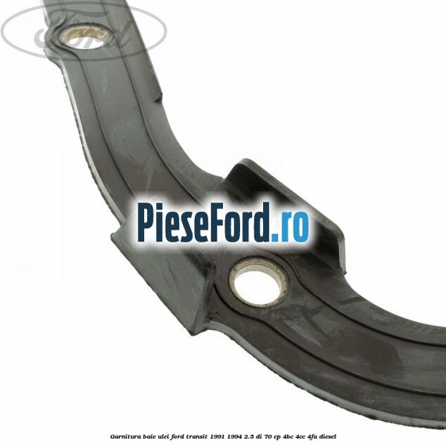Garnitura baie ulei Ford Transit 1991-1994 2.5 DI 70 cp Garnitura baie ulei Ford Transit 1991-1994 2.5 DI 70 cp 4BC, 4CC, 4FA diesel