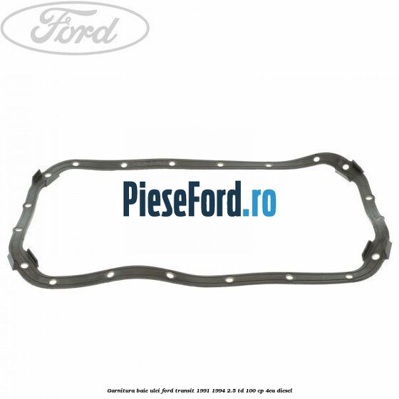 Garnitura baie ulei Ford Transit 1991-1994 2.5 TD 100 cp