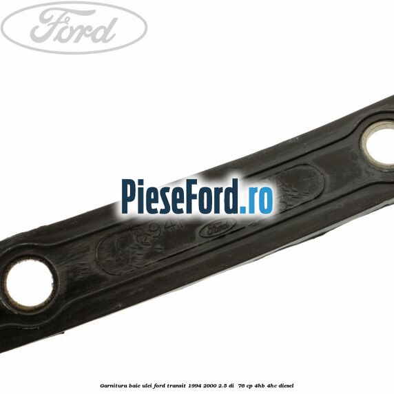 Garnitura baie ulei Ford Transit 1994-2000 2.5 DI  76 cp 4HB, 4HC diesel