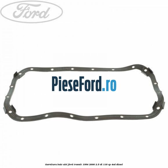 Garnitura baie ulei Ford Transit 1994-2000 2.5 DI 116 cp