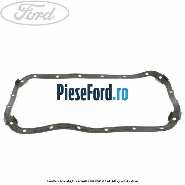 Garnitura baie ulei Ford Transit 1994-2000 2.5 TD  100 cp