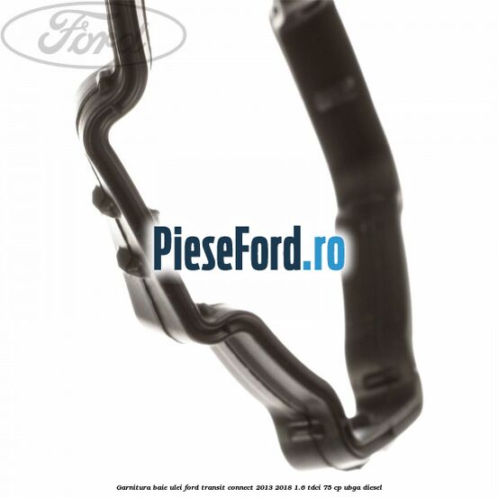 Garnitura baie ulei Ford Transit Connect 2013-2018 1.6 TDCi 75 cp UBGA diesel