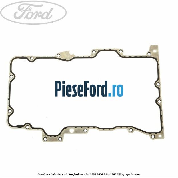 Garnitura baie ulei metalica Ford Mondeo 1996-2000 2.5 ST 200 205 cp SGA benzina