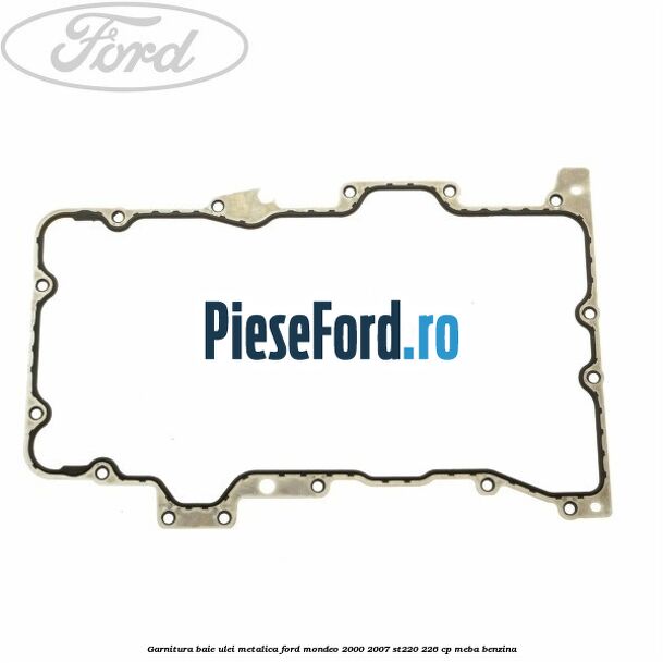 Garnitura baie ulei metalica Ford Mondeo 2000-2007 ST220 226 cp MEBA benzina