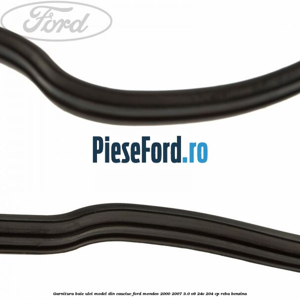 Garnitura baie ulei model din cauciuc Ford Mondeo 2000-2007 3.0 V6 24V 204 cp REBA benzina