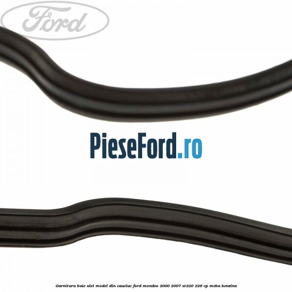 Garnitura baie ulei model din cauciuc Ford Mondeo 2000-2007 ST220 226 cp MEBA benzina
