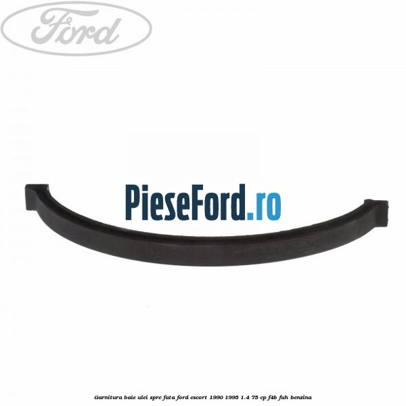 Garnitura baie ulei spre fata Ford Escort 1990-1995 1.4 75 cp F4B, FUH benzina