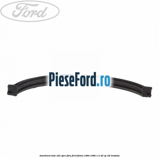 Garnitura baie ulei spre fata Ford Fiesta 1989-1996 1.0 45 cp TLB benzina
