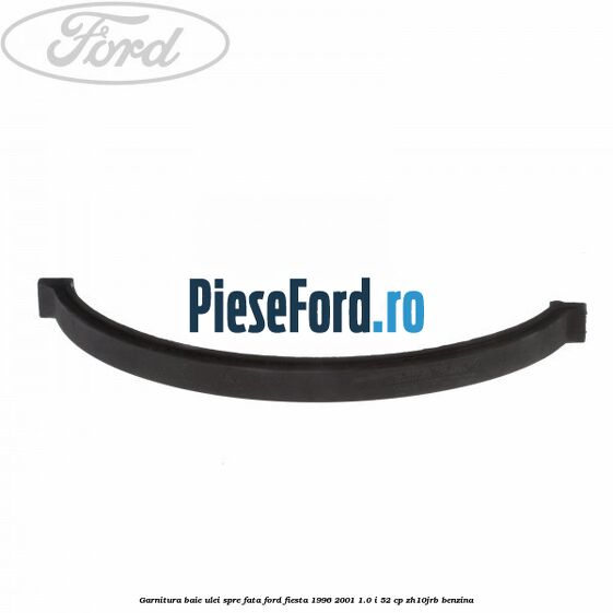 Garnitura baie ulei spre fata Ford Fiesta 1996-2001 1.0 i 52 cp ZH10JRB benzina
