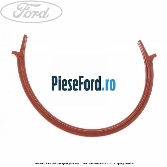 Garnitura baie ulei spre spate Ford Escort 1990-1995 Cosworth 4x4 220 cp N5F benzina