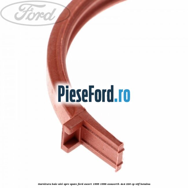 Garnitura baie ulei spre spate Ford Escort 1995-1998 Cosworth 4x4 220 cp Garnitura baie ulei spre spate Ford Escort 1995-1998 Cosworth 4x4 220 cp N5F benzina