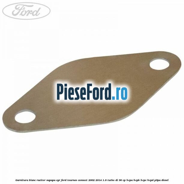 Garnitura blanc racitor supapa EGR Ford Tourneo Connect 2002-2014 1.8 Turbo Di 90 cp HCPA, HCPB, HCPC, HCPD, P9PA diesel