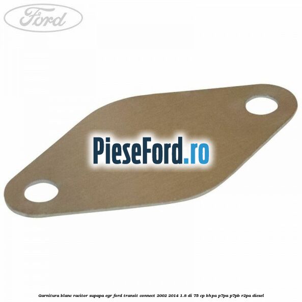 Garnitura blanc racitor supapa EGR Ford Transit Connect 2002-2014 1.8 Di 75 cp BHPA, P7PA, P7PB, R2PA diesel