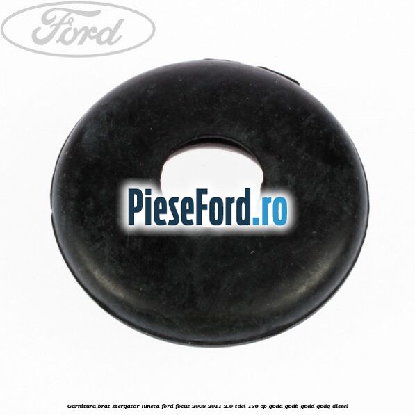 Garnitura brat stergator luneta Ford Focus 2008-2011 2.0 TDCi 136 cp G6DA, G6DB, G6DD, G6DG diesel