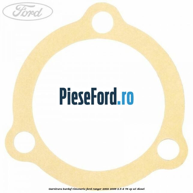 Garnitura burduf timonerie Ford Ranger 2002-2006 2.5 D 78 cp WL diesel