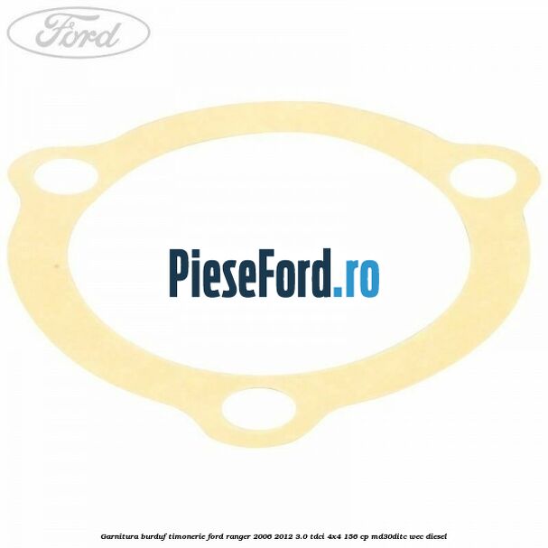 Garnitura burduf timonerie Ford Ranger 2006-2012 3.0 TDCi 4x4 156 cp MD30DITC, WEC diesel