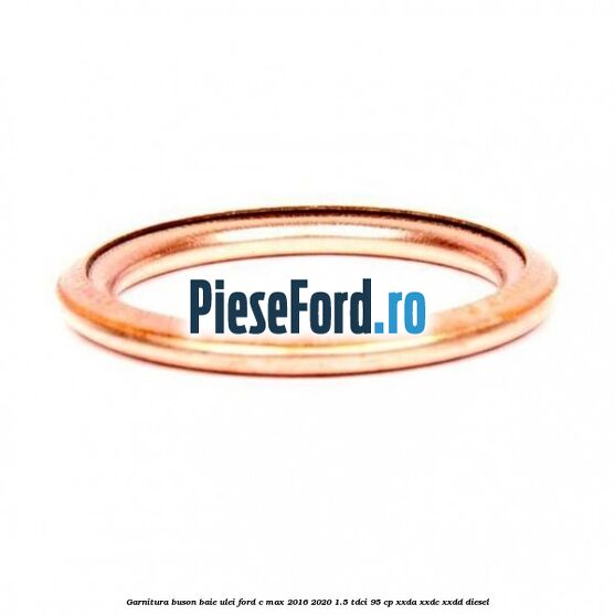 Garnitura buson baie ulei Ford C-Max 2016-2020 1.5 TDCi 95 cp XXDA, XXDC, XXDD diesel