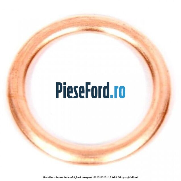 Garnitura buson baie ulei Ford EcoSport 2013-2018 1.5 TDCi 95 cp XVJD diesel