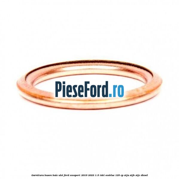 Garnitura buson baie ulei Ford EcoSport 2019-2023 1.5 TDCi EcoBlue 125 cp ZTJA, ZTJB, ZTJC diesel