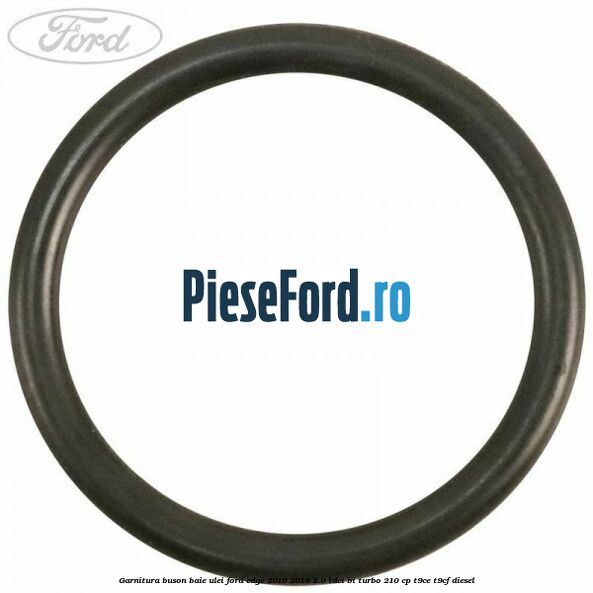 Garnitura buson baie ulei Ford Edge 2016-2018 2.0 TDCi Bi-Turbo 210 cp T9CE, T9CF diesel