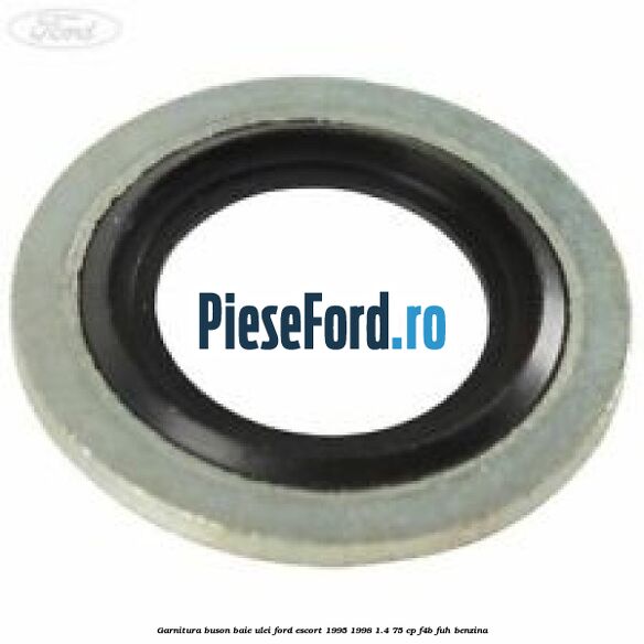 Garnitura buson baie ulei Ford Escort 1995-1998 1.4 75 cp F4B, FUH benzina
