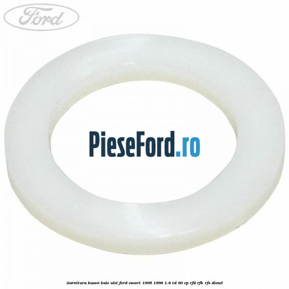 Garnitura buson baie ulei Ford Escort 1995-1998 1.8 TD 90 cp RFD, RFK, RFS diesel