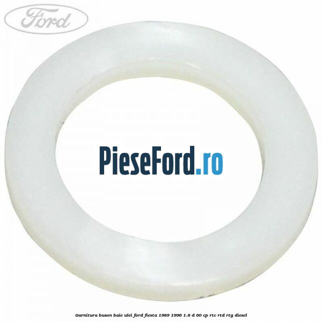 Garnitura buson baie ulei Ford Fiesta 1989-1996 1.8 D 60 cp RTC, RTD, RTG diesel