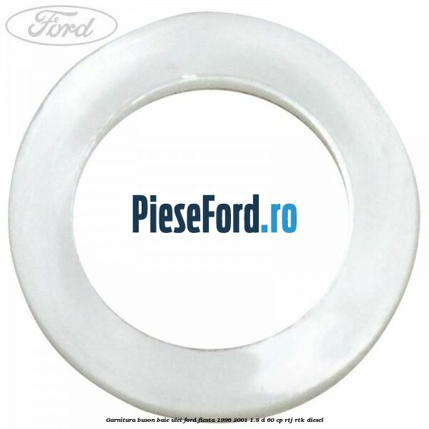 Garnitura buson baie ulei Ford Fiesta 1996-2001 1.8 D 60 cp Garnitura buson baie ulei Ford Fiesta 1996-2001 1.8 D 60 cp RTJ, RTK diesel