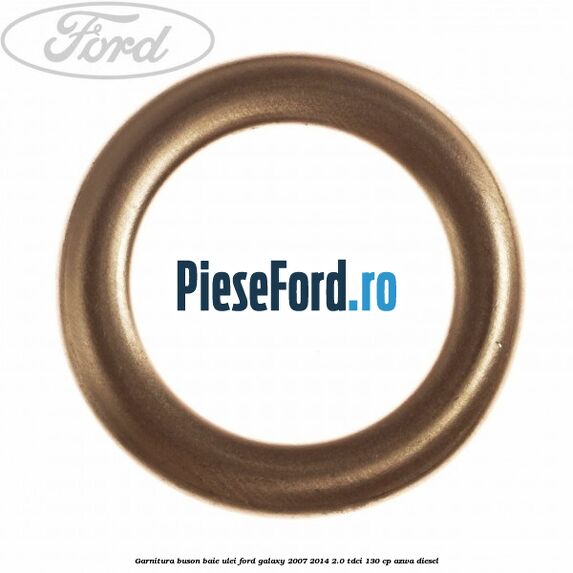 Garnitura buson baie ulei Ford Galaxy 2007-2014 2.0 TDCi 130 cp