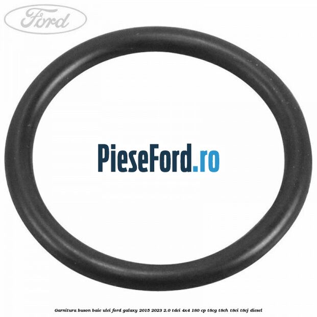 Garnitura buson baie ulei Ford Galaxy 2015-2023 2.0 TDCi 4x4 180 cp