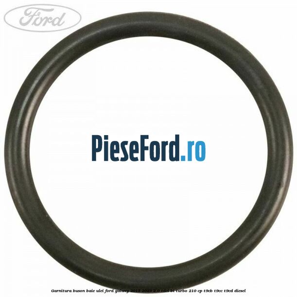 Garnitura buson baie ulei Ford Galaxy 2015-2023 2.0 TDCi BI-Turbo 210 cp Garnitura buson baie ulei Ford Galaxy 2015-2023 2.0 TDCi BI-Turbo 210 cp T9CB, T9CC, T9CD diesel